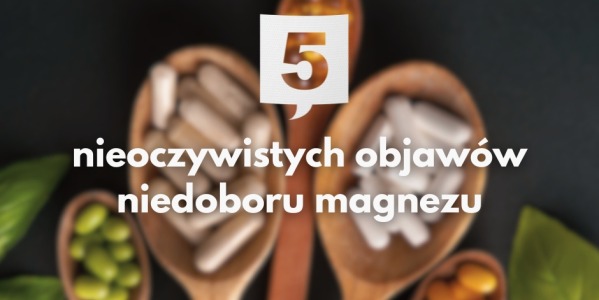 5 nieoczywistych objawów niedoboru magnezu